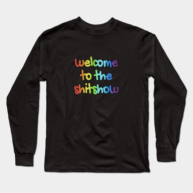 Welcome to the Shitshow Long Sleeve T-Shirt by Zen Cosmos Official